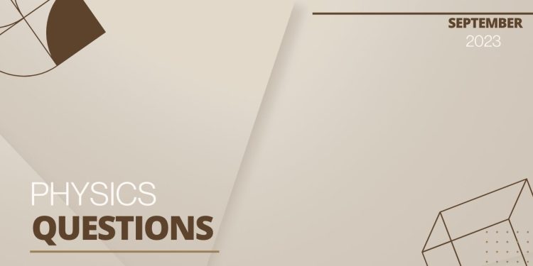 Physics Questions Sep-2023
